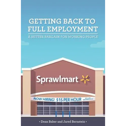 Getting Back to Full Employment: A Better Bargain for Working People