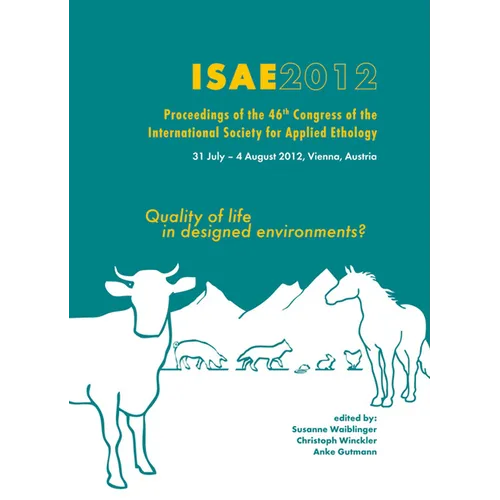 Quality of Life in Designed Environments: Proceedings of the 46th Congress of the International Society for Applied Ethology