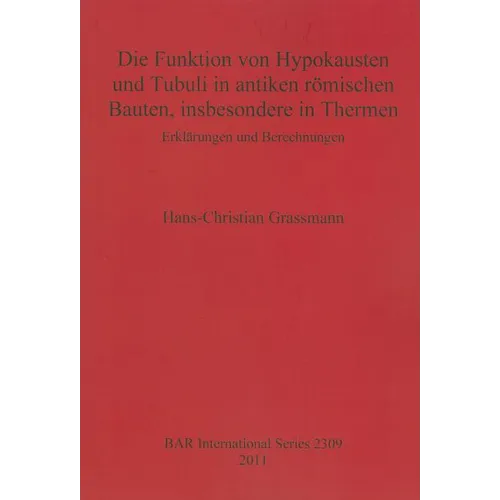 Die Funktion von Hypokausten und Tubuli in antiken römischen Bauten, insbesondere in Thermen: Erklärungen und Berechnungen