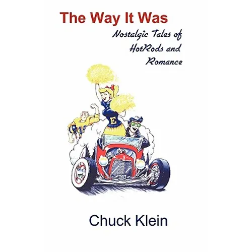 The Way It Was: Nostalgic Tales of Hotrods and Romance