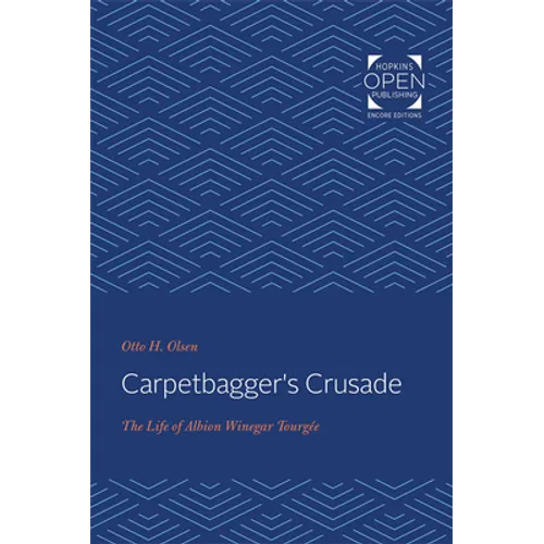 Carpetbagger's Crusade: The Life of Albion Winegar Tourgée