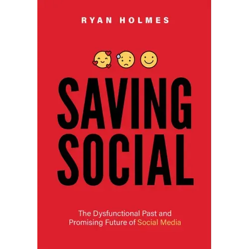Saving Social: The Dysfunctional Past and Promising Future of Social Media