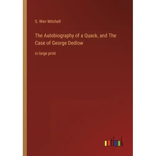 The Autobiography of a Quack, and The Case of George Dedlow: in large print