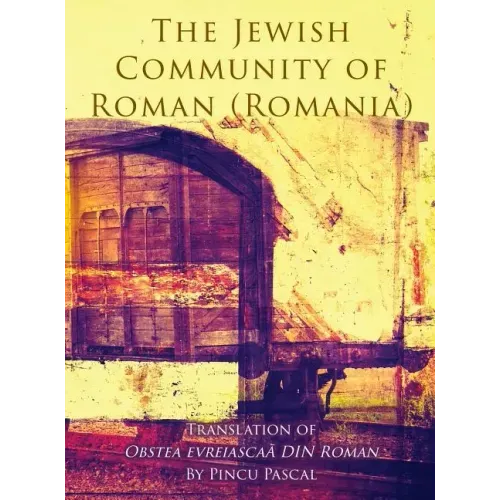The Jewish Community of Roman (Roman, Romania): Translation of Obstea evreiascaă din Roman