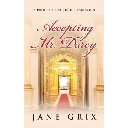 Accepting Mr. Darcy: A Pride and Prejudice Variation