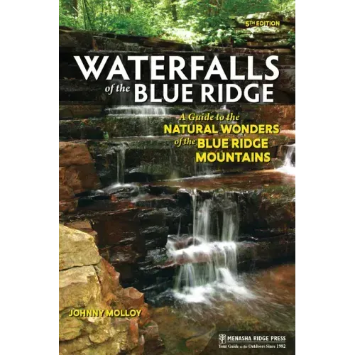 Waterfalls of the Blue Ridge: A Guide to the Natural Wonders of the Blue Ridge Mountains