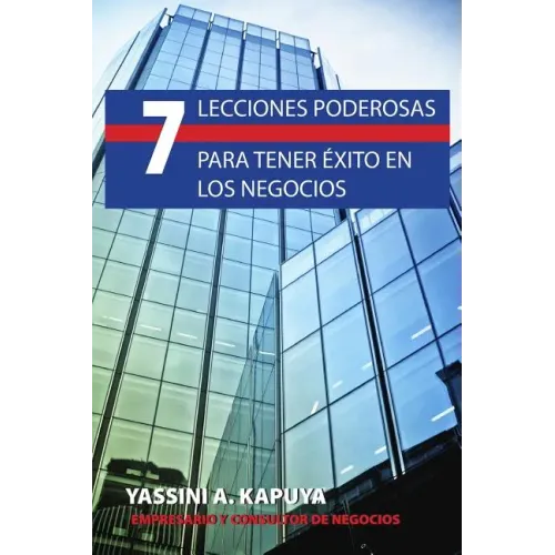 7 Lecciones Poderosas para Tener Exito en los Negocios