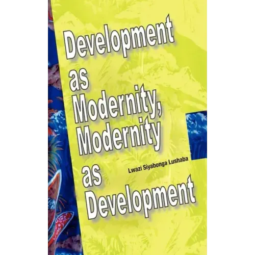Development as Modernity, Modernity as Development