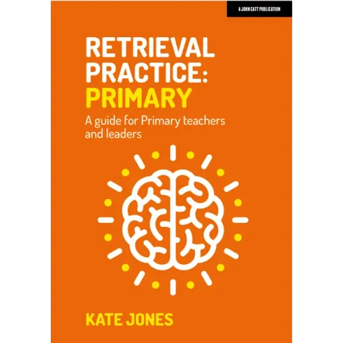 Retrieval Practice Primary: A Guide for Primary Teachers and Leaders