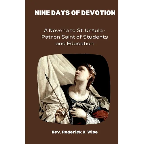 Nine Days of Devotion: A Novena to St. Ursula - Patron Saint of Students and Education
