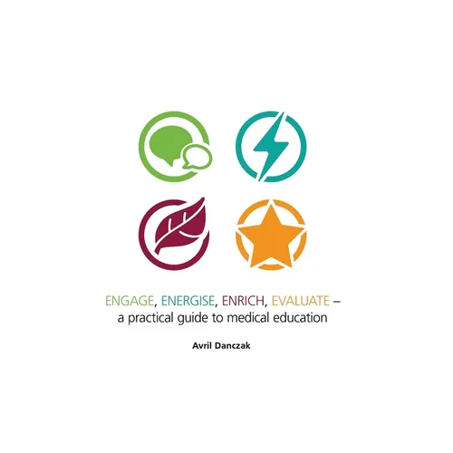 Engage, Energise, Enrich, Evaluate -: A practical guide to medical education