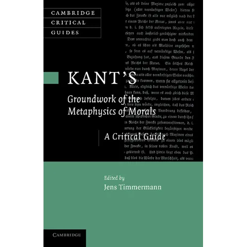 Kant's 'Groundwork of the Metaphysics of Morals': A Critical Guide