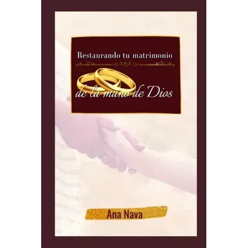 Restaurando tu matrimonio de la mano de Dios: El libro