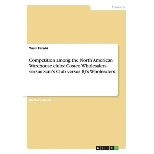 Competition among the North American Warehouse clubs: Costco Wholesalers versus Sam's Club versus BJ's Wholesalers