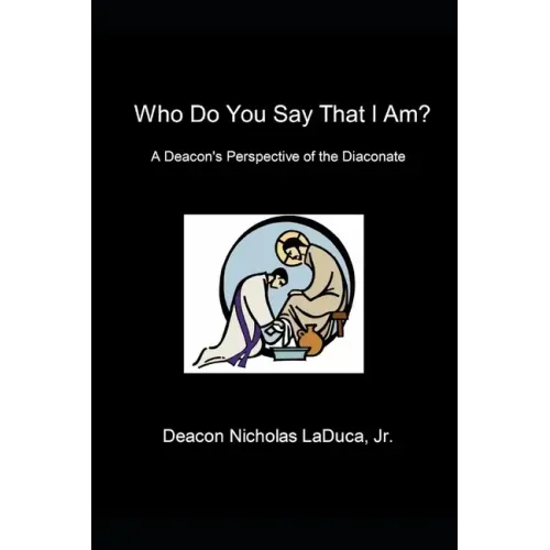 Who Do You Say That I Am?: A Deacon's Perspective of the Diaconate