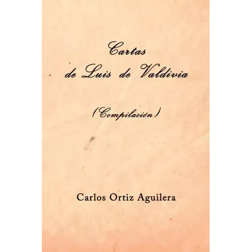 Cartas de Luis de Valdivia (Compilación)