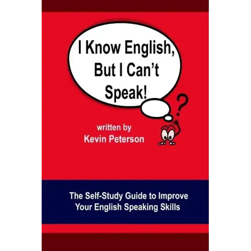 I Know English, But I Can't Speak: The Self Study Guide to Improve Your English Speaking Skills
