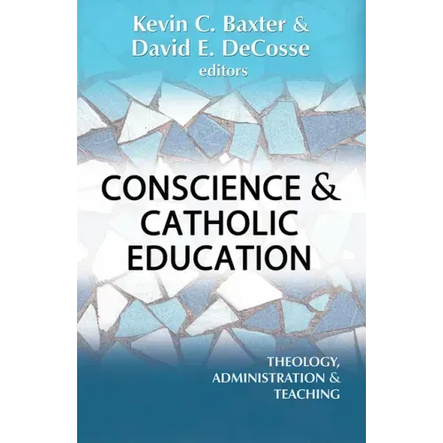 Conscience and Catholic Education: Theology, Administration and Teaching