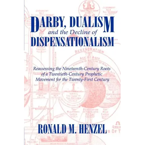 Darby, Dualism, and the Decline of Dispensationalism
