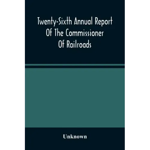 Twenty-Sixth Annual Report Of The Commissioner Of Railroads And Telegraphs To The Governor Of The State Of Ohio For The Year 1893
