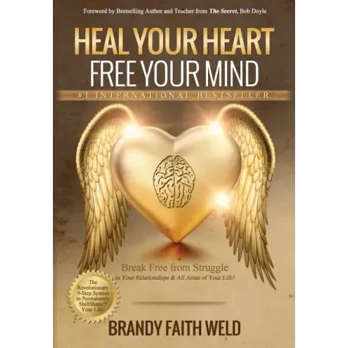 Heal Your Heart Free Your Mind: Break Free from Struggle in Your Relationships and All Areas of Your Life!