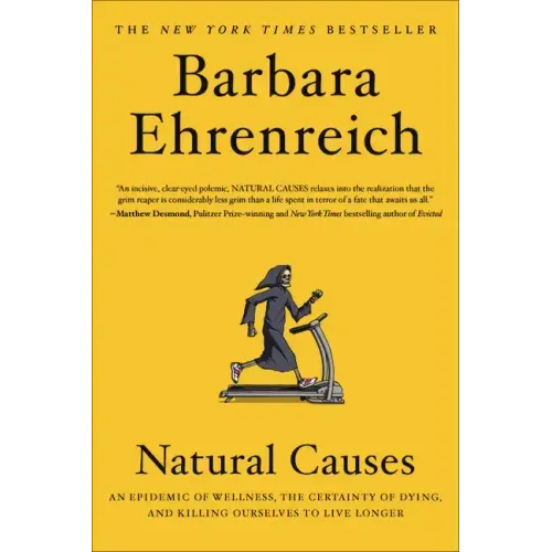 Natural Causes: An Epidemic of Wellness, the Certainty of Dying, and Killing Ourselves to Live Longer