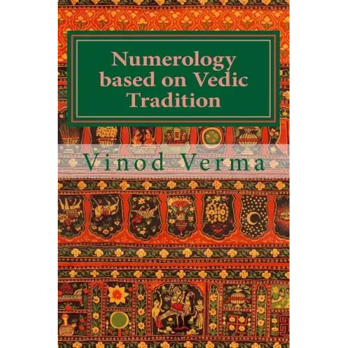 Numerology based on Vedic Tradition: Learning to make a Karmic Horoscope and benefit from it to do the appropriate Present Karma for inner Peace and H