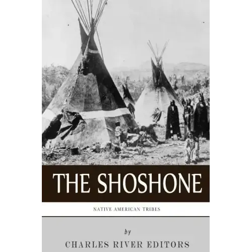 Native American Tribes: The History and Culture of the Shoshone