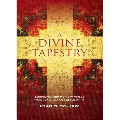 A Divine Tapestry: Summaries and Memory Verses from Every Chapter of Scripture