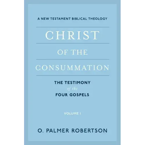 Christ of the Consummation: A New Testament Biblical Theology
