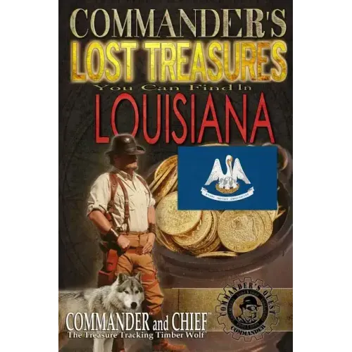 Commander's Lost Treasures You Can Find In Louisiana: Follow the Clues and Find Your Fortunes!