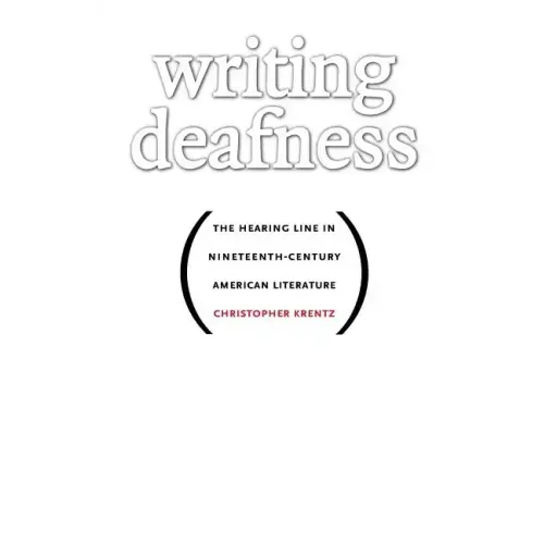 Writing Deafness: The Hearing Line in Nineteenth-Century American Literature
