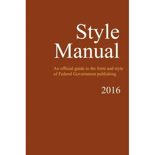 Style Manual: An Official Guide to the Form and Style of Federal Government Publishing