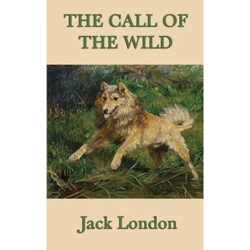 The Call of the Wild: A Novel of Survival, Instinct, and the Northern Wilderness