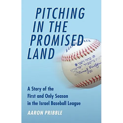 Pitching in the Promised Land: A Story of the First and Only Season in the Israel Baseball League