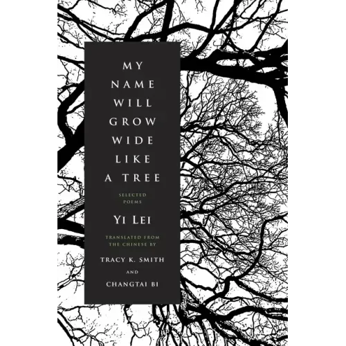 My Name Will Grow Wide Like a Tree: Selected Poems