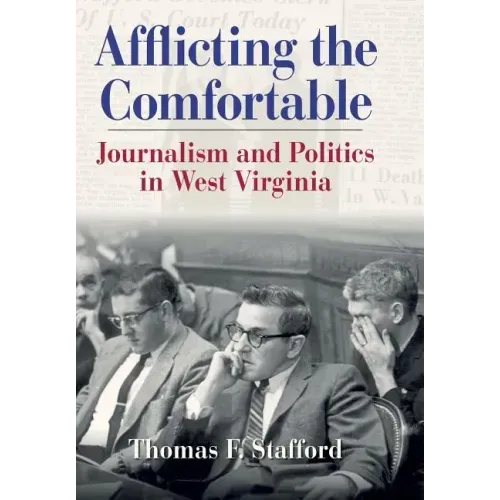 Afflicting the Comfortable: Journalism and Politics in West Virginia