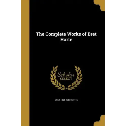 The Complete Works of Bret Harte