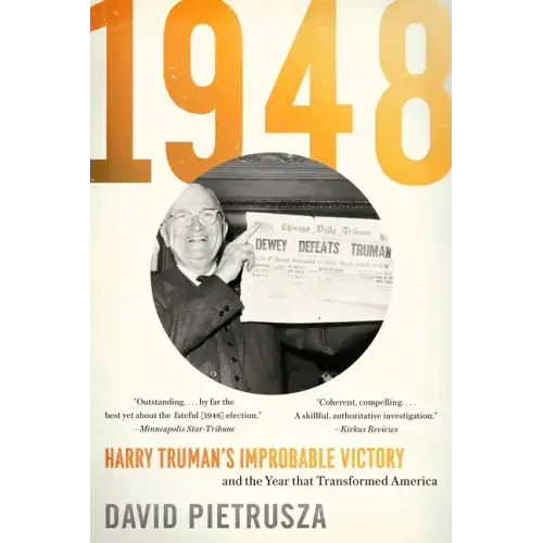 1948: Harry Truman's Improbable Victory and the Year That Transformed America