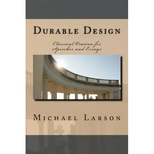 Durable Design: Classical Oration for Speeches and Essays