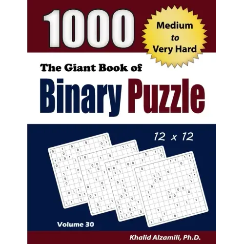 The Giant Book of Binary Puzzle: 1000 Medium to Very Hard (12x12) Puzzles