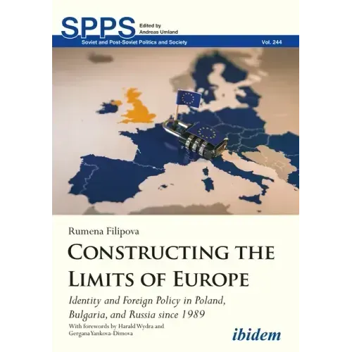 Constructing the Limits of Europe: Identity and Foreign Policy in Poland, Bulgaria, and Russia Since 1989