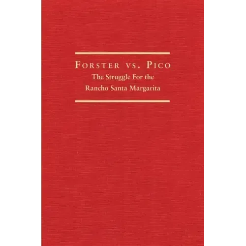 Forster vs. Pico: The Struggle for the Rancho Santa Margarita