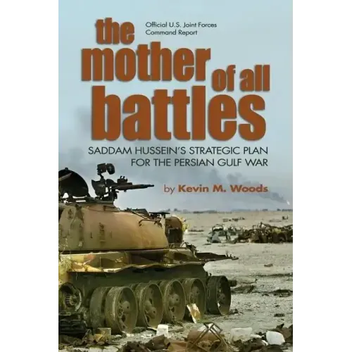 The Mother of All Battles: Saddam Hussein's Strategic Plan for the Persian Gulf War