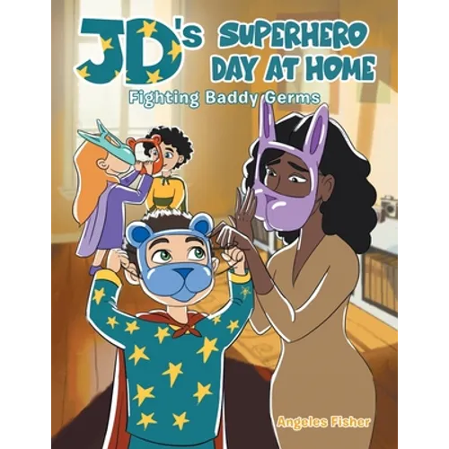 JD's Superhero Day at Home: Fighting Baddy Germs