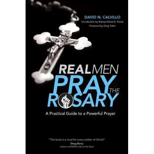 Real Men Pray the Rosary: A Practical Guide to a Powerful Prayer