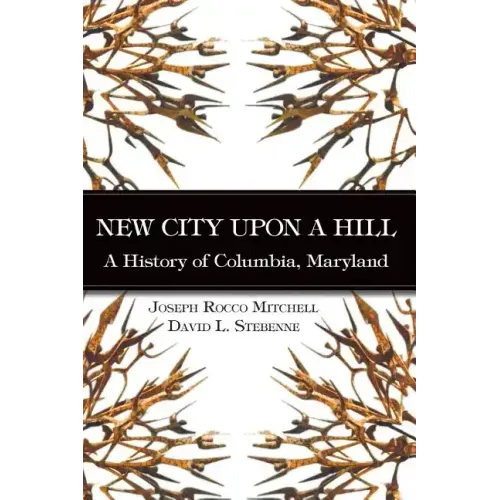 New City Upon a Hill: A History of Columbia, Maryland