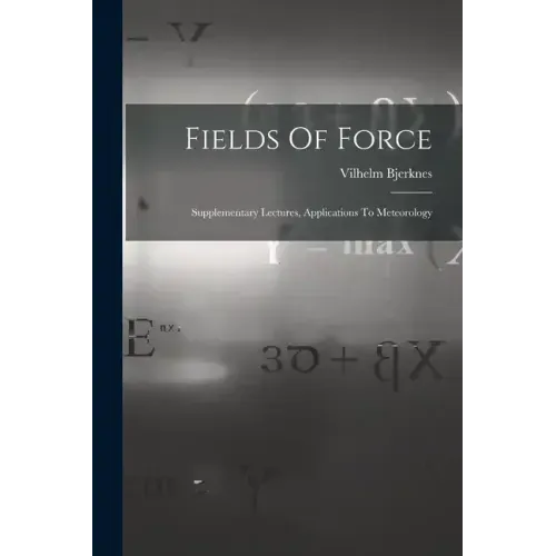 Fields Of Force: Supplementary Lectures, Applications To Meteorology
