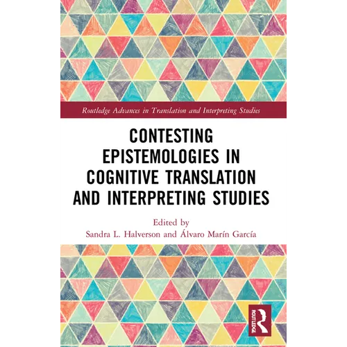 Contesting Epistemologies in Cognitive Translation and Interpreting Studies