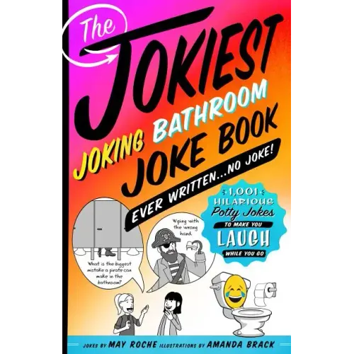 Jokiest Joking Bathroom Joke Book Ever Written . . . No Joke!
